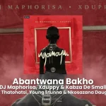 DJ Maphorisa – Abantwana Bakho