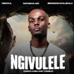 De Soul, Natasha MD & Brandon Dhludhlu Ft. Kamoh Xaba & Tumisho – Ngivulele