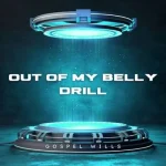 Gospel Wills – Out of My Belly (Drill Version)