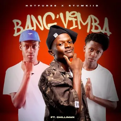 Hotfurze & StumKiid Ft. Chilliman – Bang’Vimba