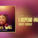 Mercy Chinwo – I Depend On God